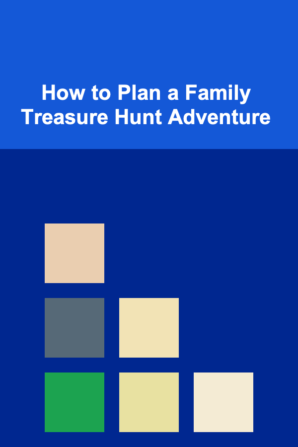 How to Plan a Family Treasure Hunt Adventure