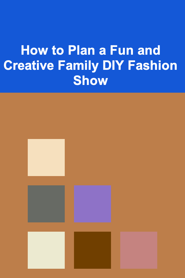 How to Plan a Fun and Creative Family DIY Fashion Show