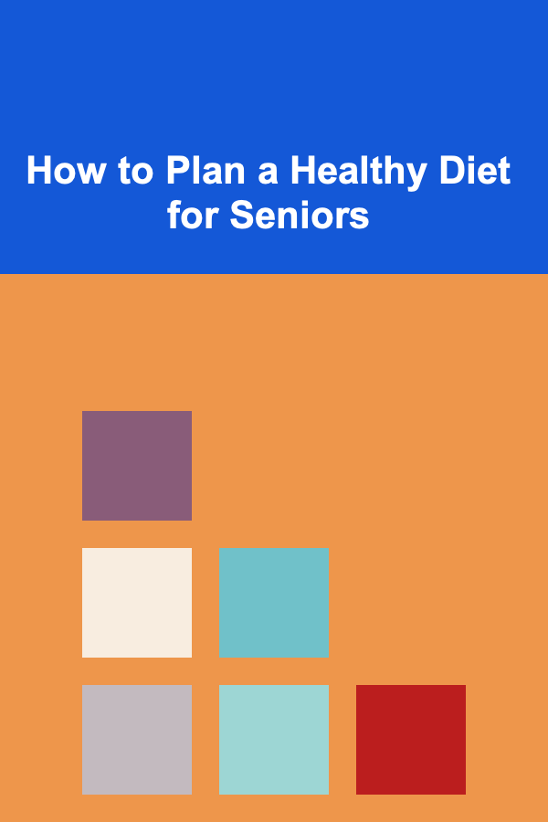 How to Plan a Healthy Diet for Seniors