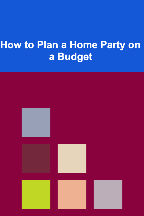 How to Plan a Home Party on a Budget
