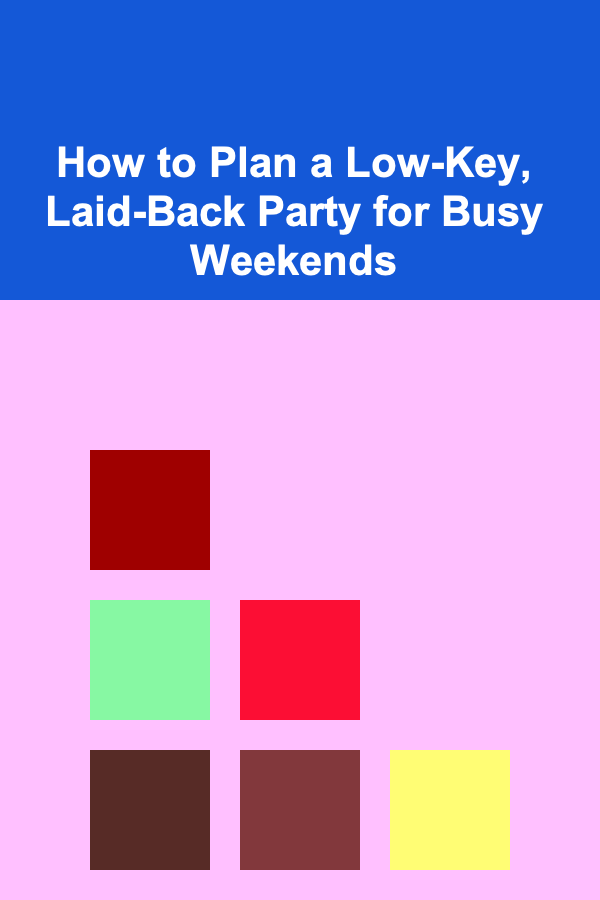 How to Plan a Low-Key, Laid-Back Party for Busy Weekends