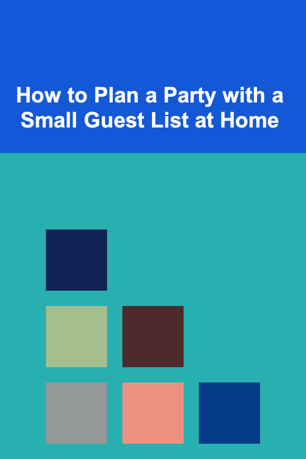 How to Plan a Party with a Small Guest List at Home