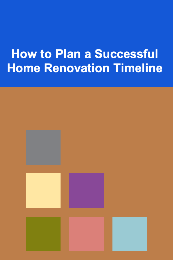 How to Plan a Successful Home Renovation Timeline