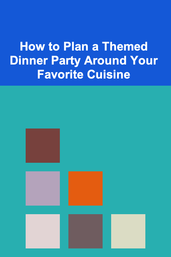 How to Plan a Themed Dinner Party Around Your Favorite Cuisine