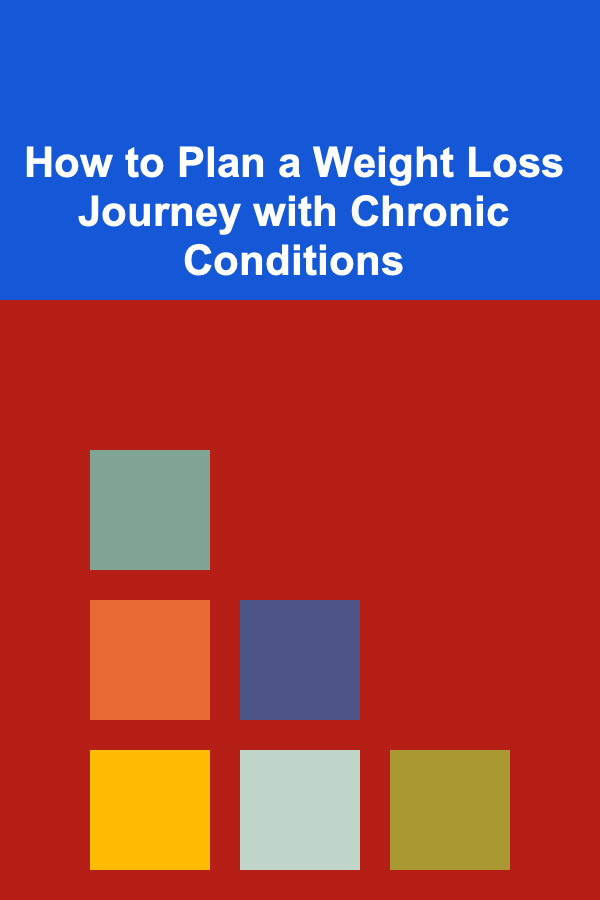 How to Plan a Weight Loss Journey with Chronic Conditions