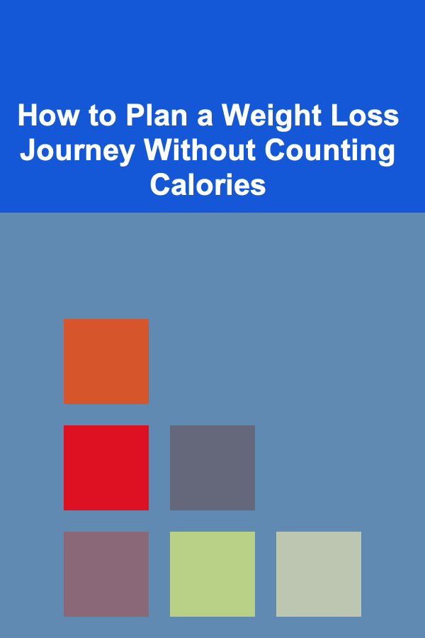 How to Plan a Weight Loss Journey Without Counting Calories