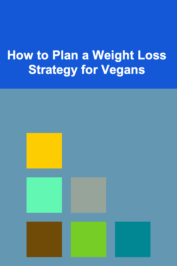 How to Plan a Weight Loss Strategy for Vegans