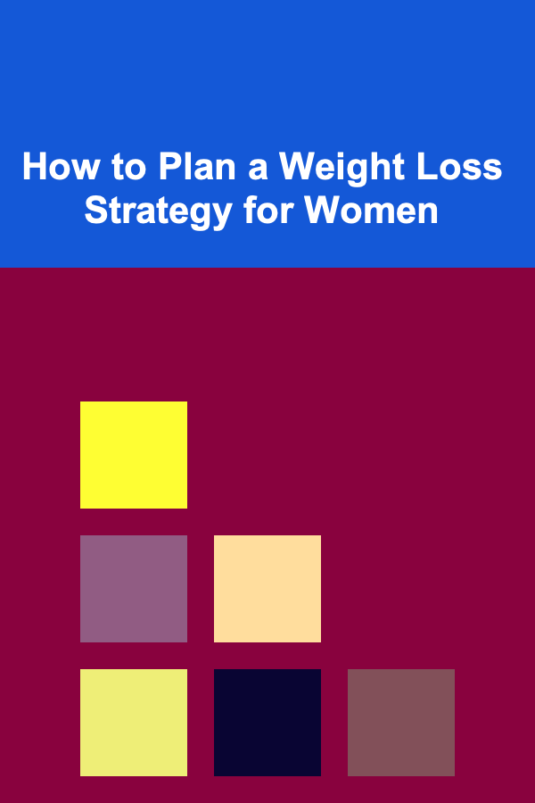 How to Plan a Weight Loss Strategy for Women