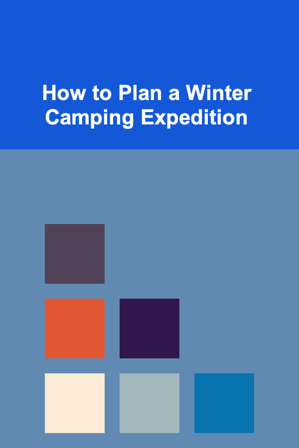 How to Plan a Winter Camping Expedition