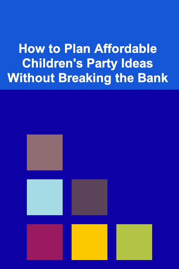 How to Plan Affordable Children's Party Ideas Without Breaking the Bank