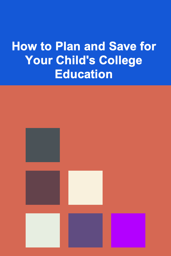 How to Plan and Save for Your Child's College Education