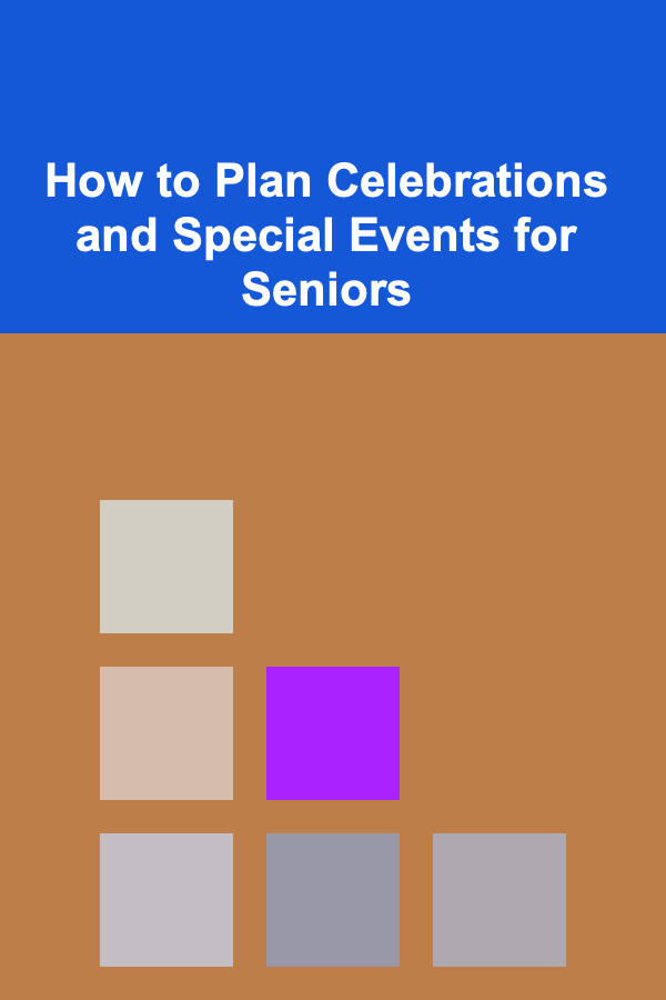 How to Plan Celebrations and Special Events for Seniors