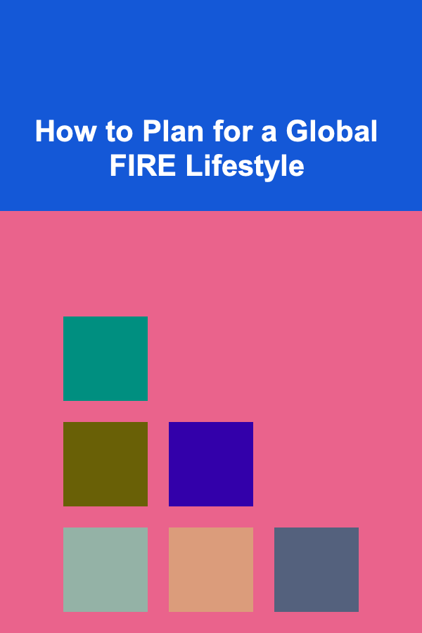 How to Plan for a Global FIRE Lifestyle