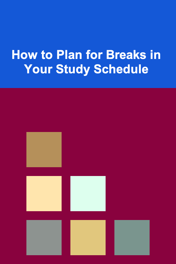 How to Plan for Breaks in Your Study Schedule