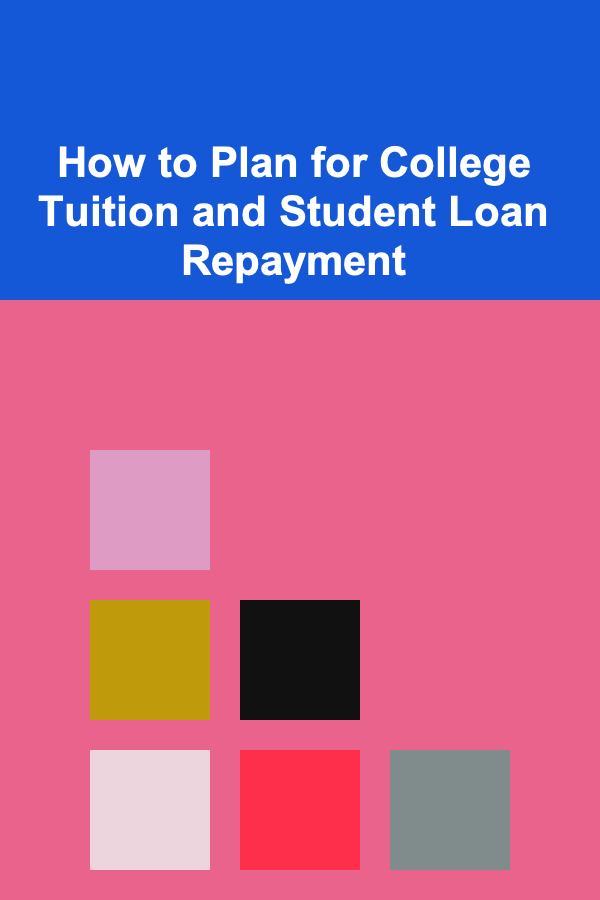 How to Plan for College Tuition and Student Loan Repayment
