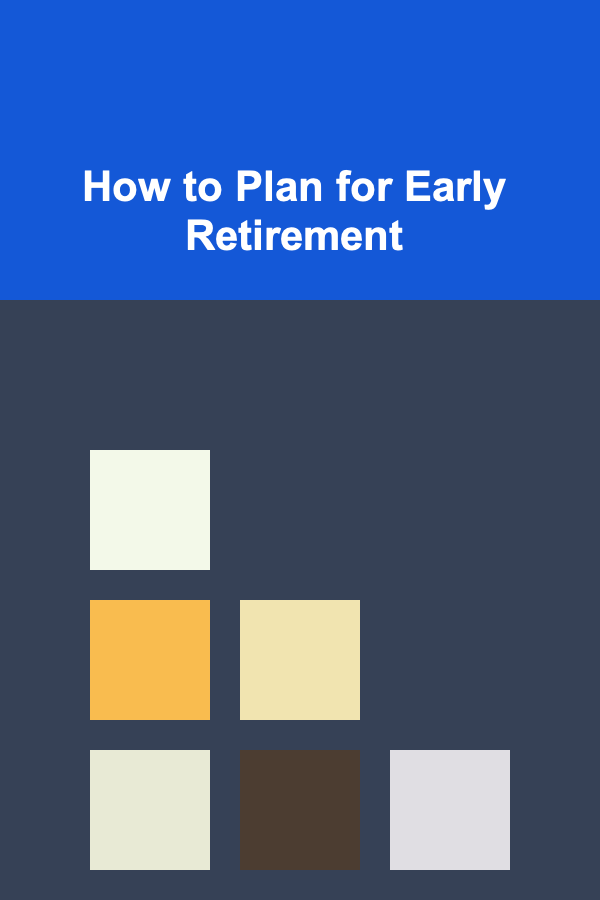 How to Plan for Early Retirement