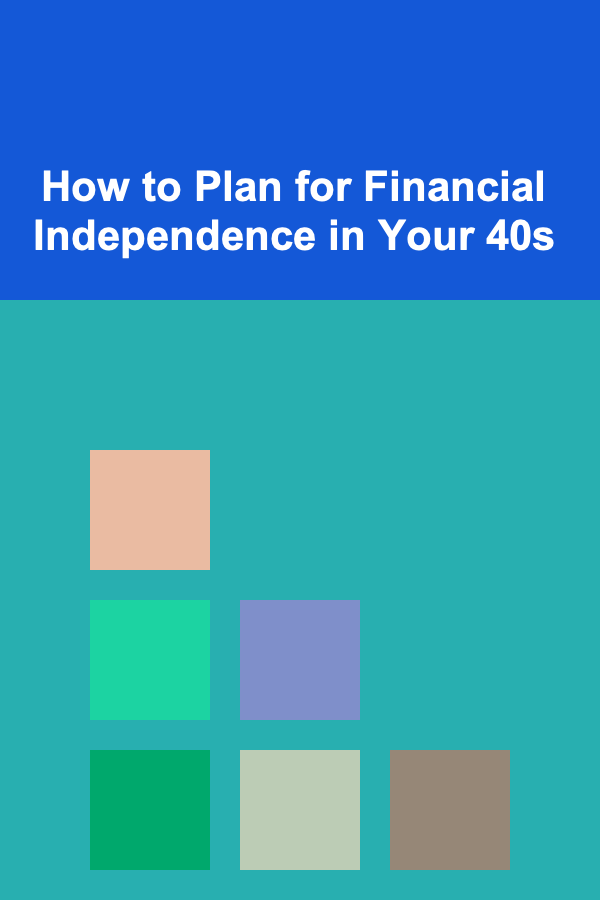 How to Plan for Financial Independence in Your 40s