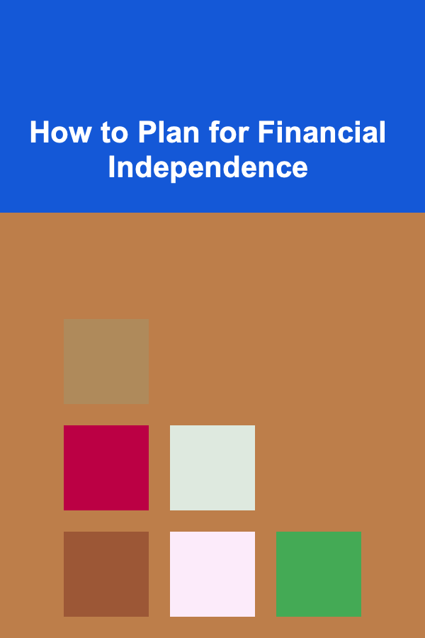 How to Plan for Financial Independence
