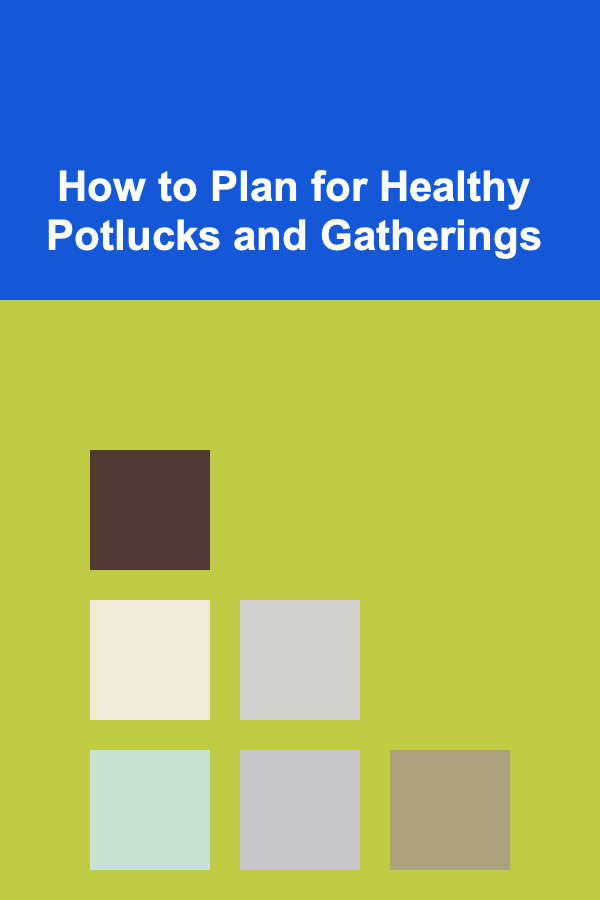 How to Plan for Healthy Potlucks and Gatherings