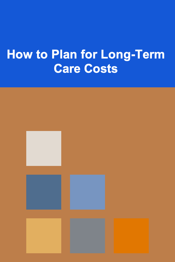 How to Plan for Long-Term Care Costs
