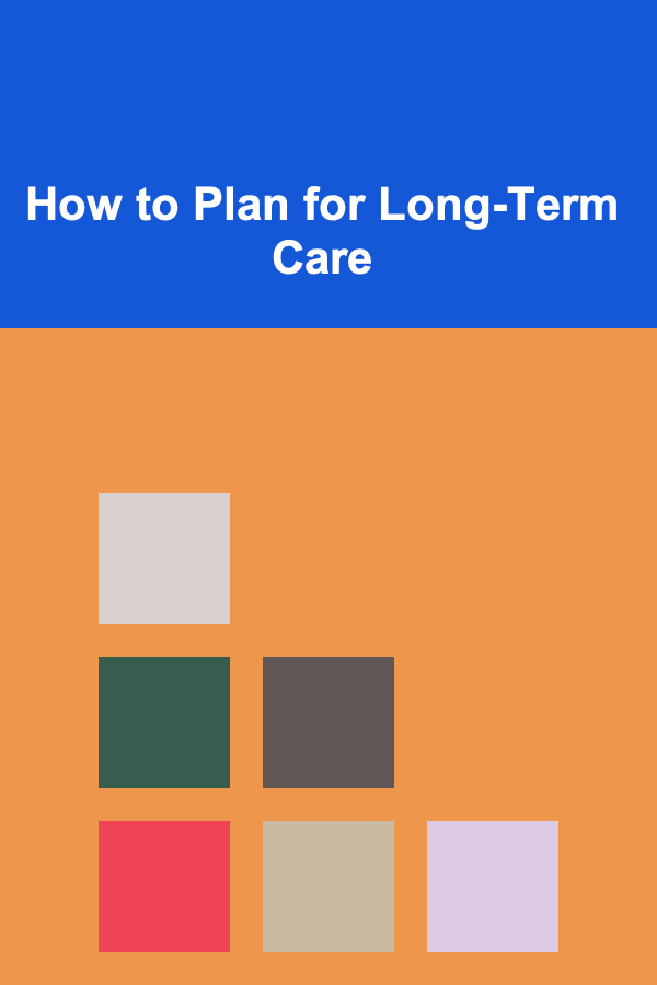 How to Plan for Long-Term Care