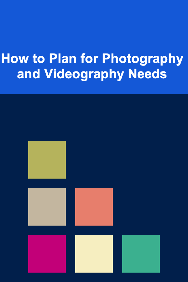 How to Plan for Photography and Videography Needs