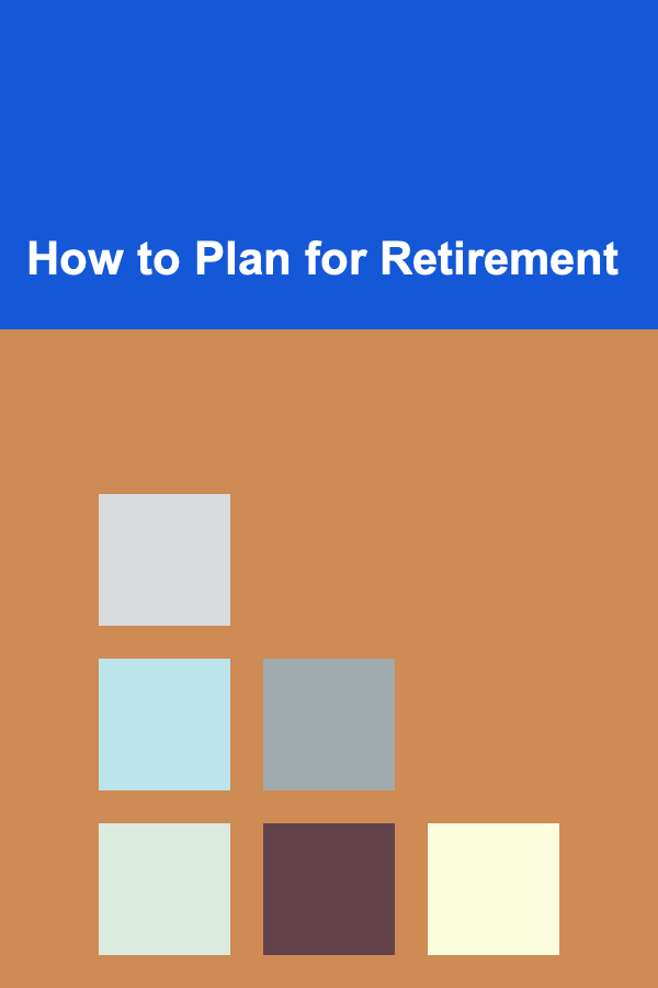 How to Plan for Retirement