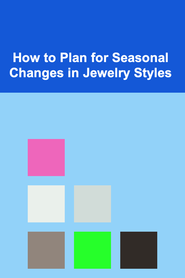 How to Plan for Seasonal Changes in Jewelry Styles