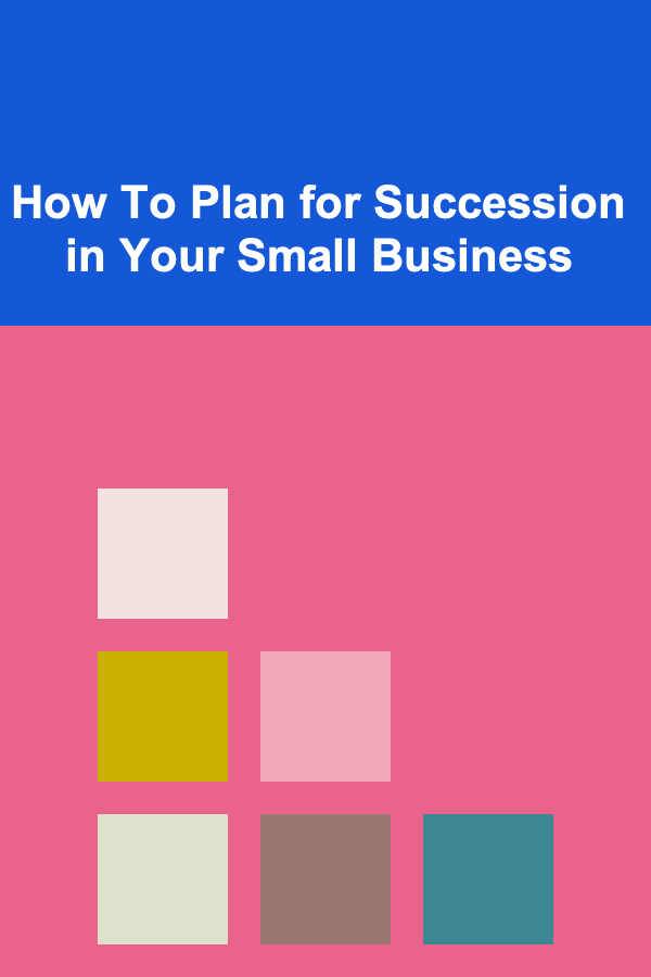 How To Plan for Succession in Your Small Business