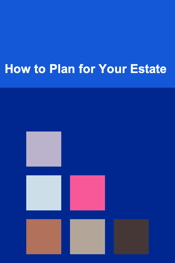 How to Plan for Your Estate