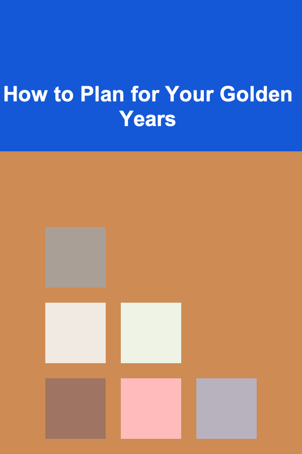 How to Plan for Your Golden Years