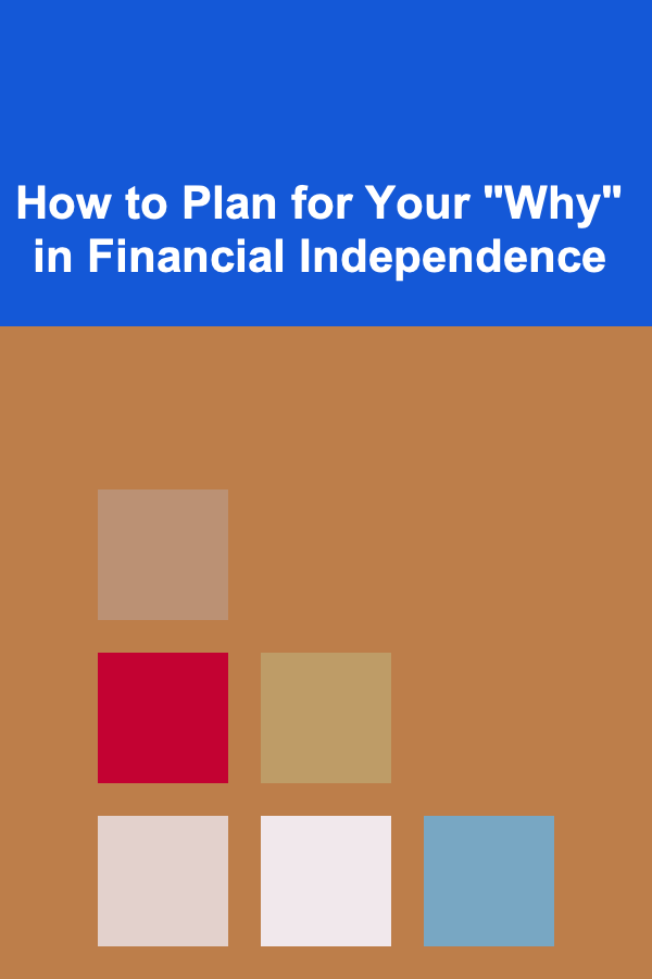 How to Plan for Your "Why" in Financial Independence