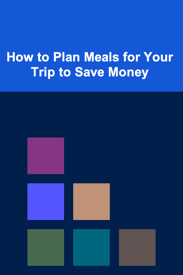 How to Plan Meals for Your Trip to Save Money