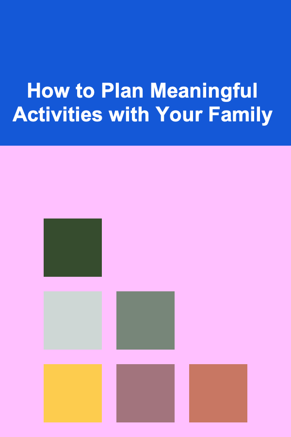 How to Plan Meaningful Activities with Your Family