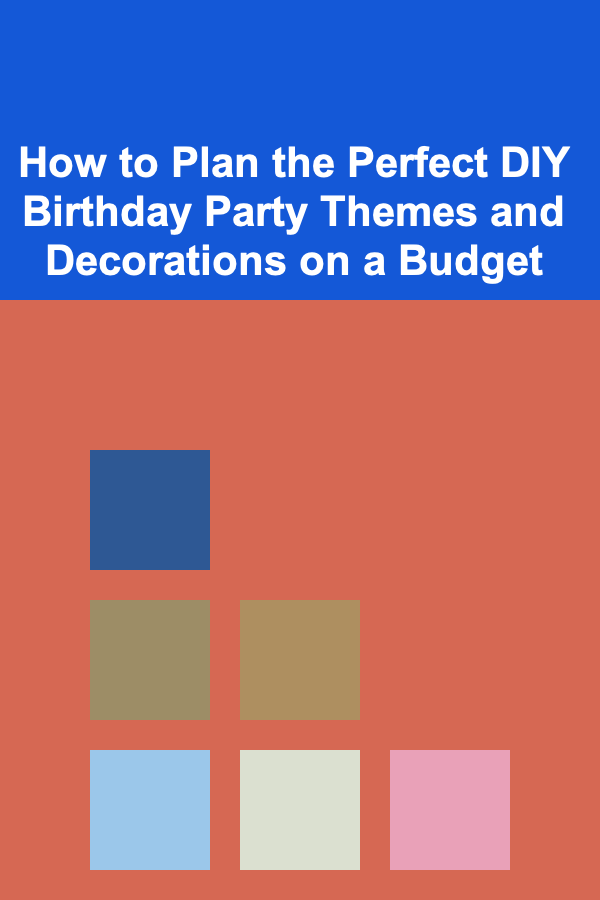 How to Plan the Perfect DIY Birthday Party Themes and Decorations on a Budget