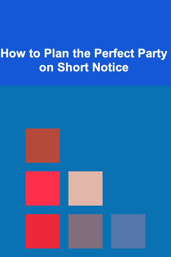 How to Plan the Perfect Party on Short Notice