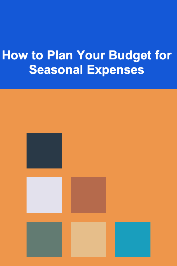 How to Plan Your Budget for Seasonal Expenses