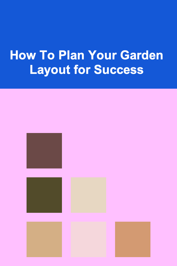 How To Plan Your Garden Layout for Success