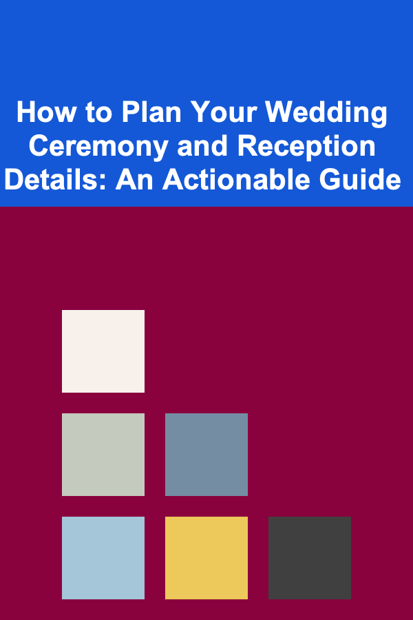 How to Plan Your Wedding Ceremony and Reception Details: An Actionable Guide