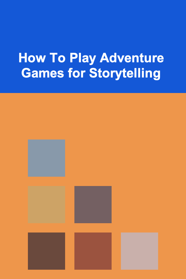 How To Play Adventure Games for Storytelling