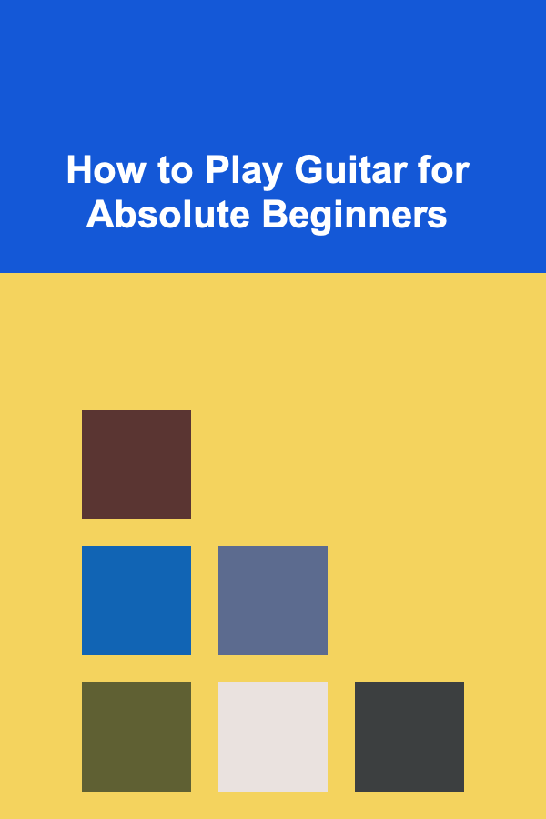 How to Play Guitar for Absolute Beginners