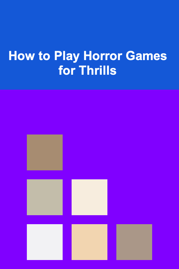 How to Play Horror Games for Thrills