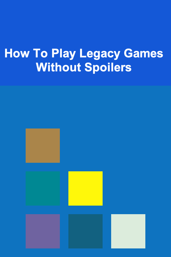 How To Play Legacy Games Without Spoilers