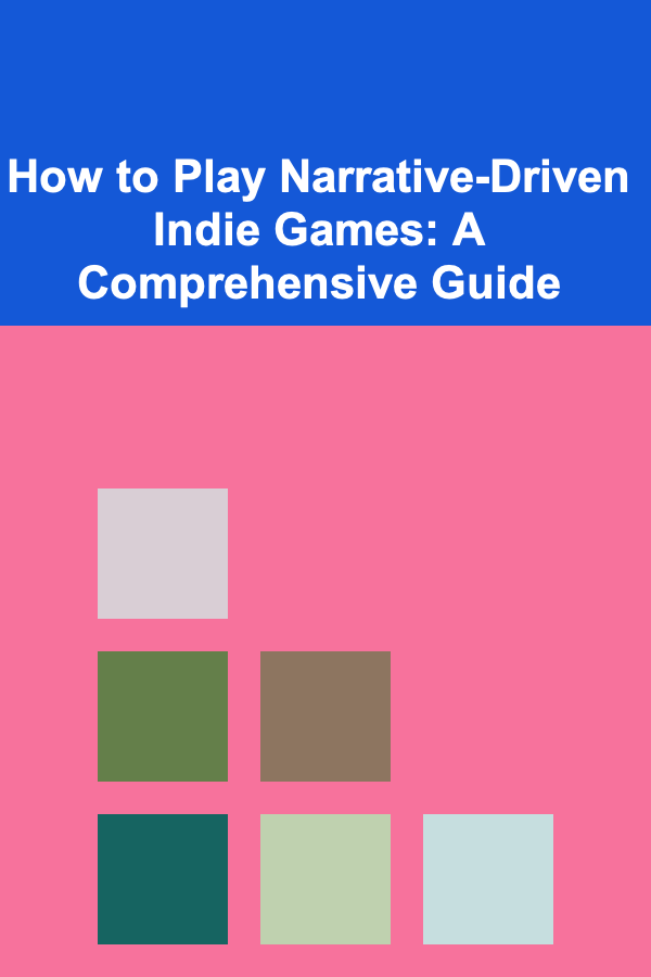 How to Play Narrative-Driven Indie Games: A Comprehensive Guide