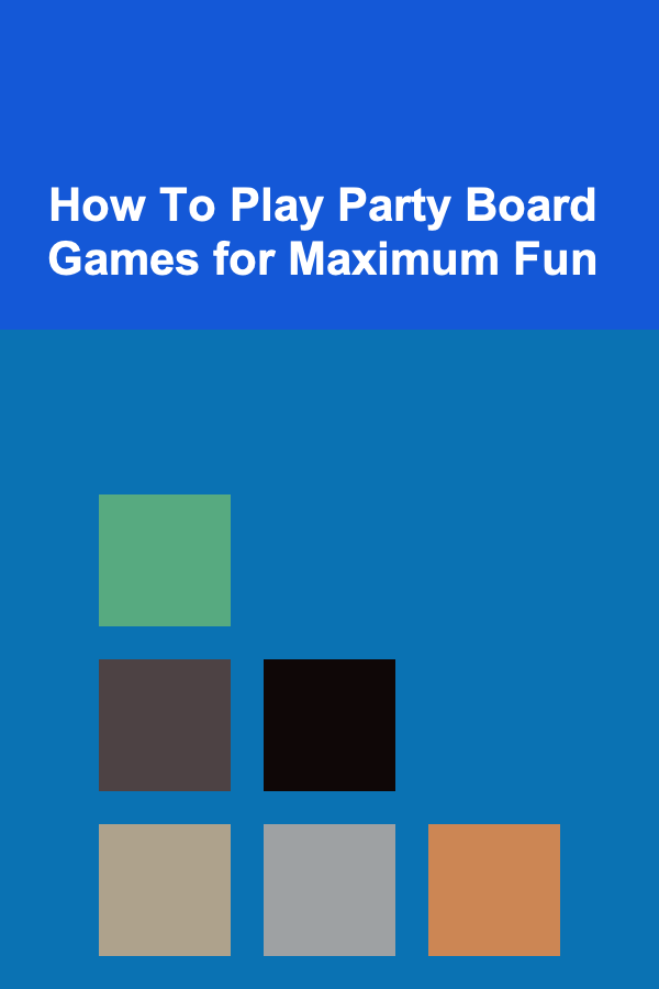 How To Play Party Board Games for Maximum Fun