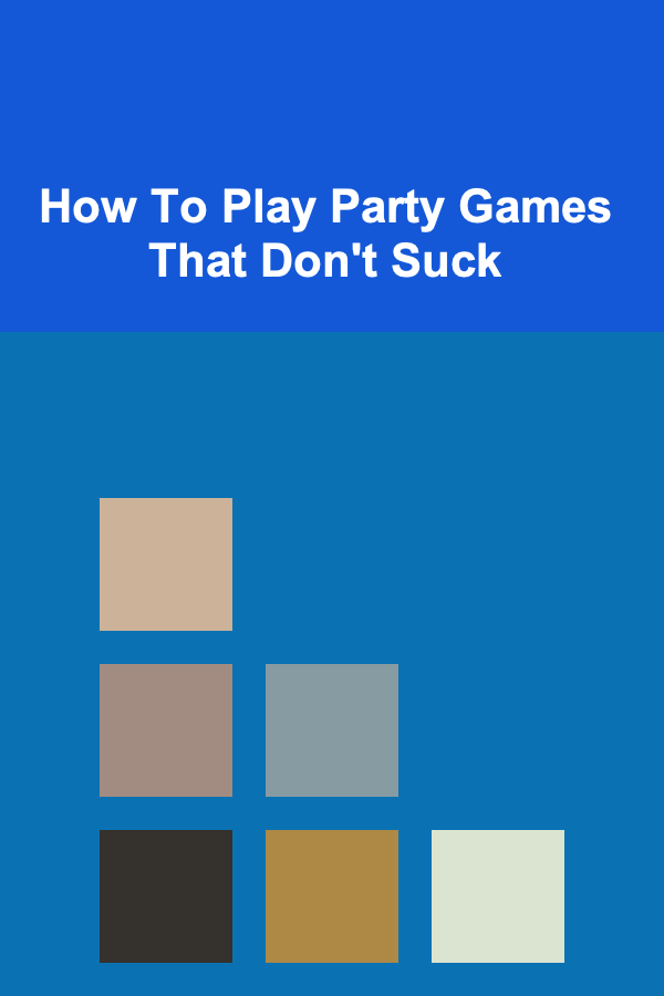 How To Play Party Games That Don't Suck