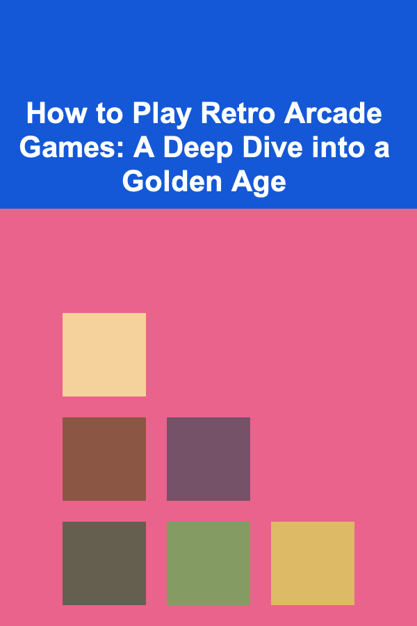 How to Play Retro Arcade Games: A Deep Dive into a Golden Age