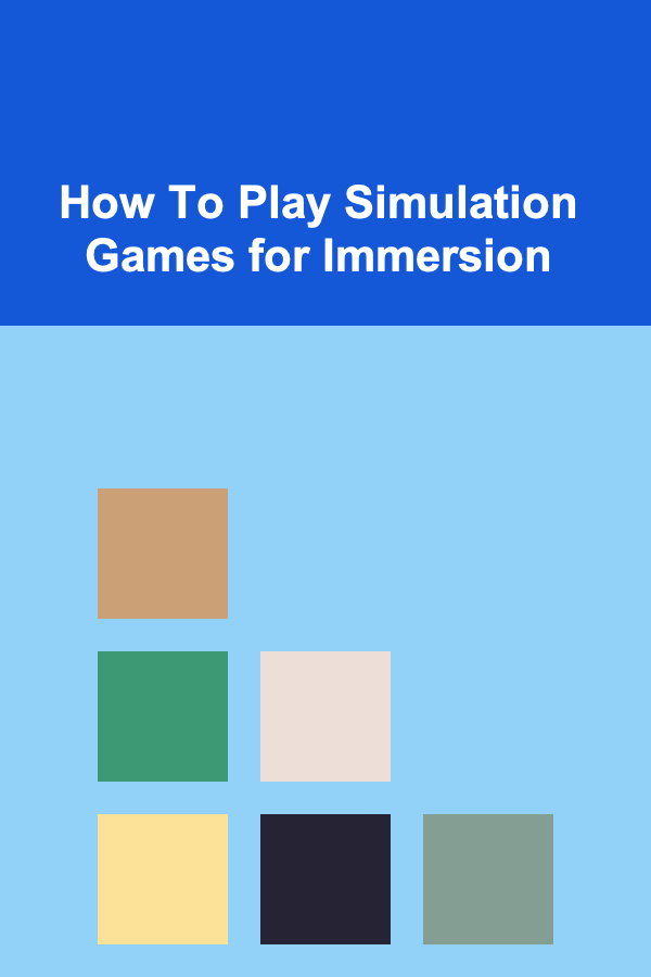 How To Play Simulation Games for Immersion