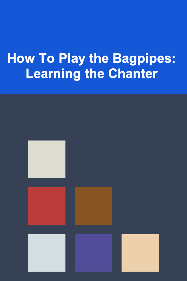 How To Play the Bagpipes: Learning the Chanter
