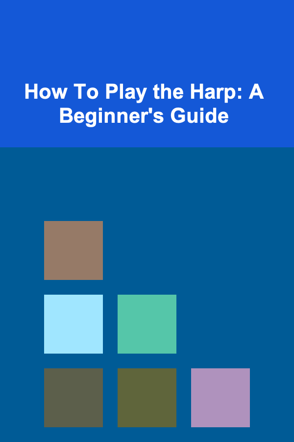 How To Play the Harp: A Beginner's Guide